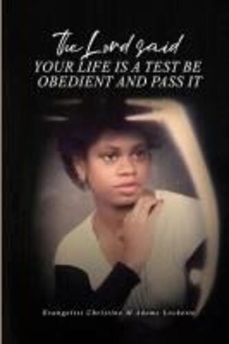 The Lord Said Your Life Is A Test: Be Obedient And Pass It