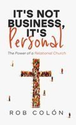 It's Not Business, It's Personal: The Power Of A Relational Church