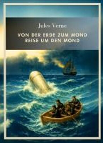 Jules Verne: Von Der Erde Zum Mond / Reise Um Den Mond. Vollständige Neuausgabe