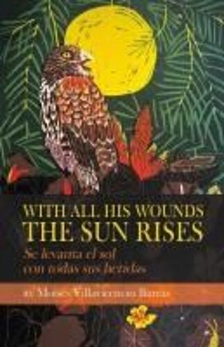 With All His Wounds The Sun Rises / Se Levanta El Sol Con Todas Sus Heridas