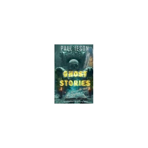 Ghost Stories & Paranormal Nightmares: A Collection Of Chilling Tales
