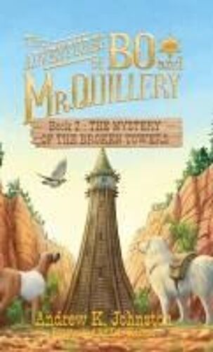 The Adventures Of Bo And Mr. Quillery: An Early Chapter Book For Kids (Book 2: The Mystery Of The Broken Towers)