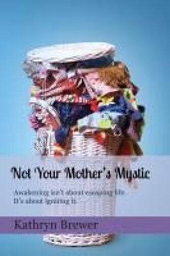 Not Your Mother's Mystic: Awakening Isn't About Escaping Life. It's About Igniting It.