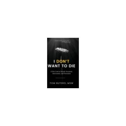 I Don't Want To Die: A New Look At Suicide Assessment, Intervention, And Prevention