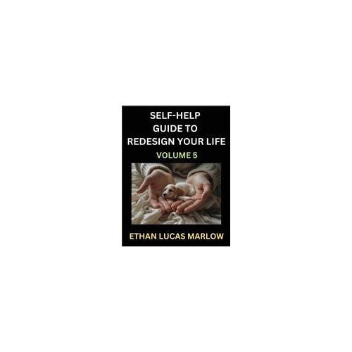 Self-Help Guide To Redesign Your Life (Part 5): Learn How To Break Patterns And Build A Life You Love, The Art Of Unfolding And Cultivating Growth In A World Of Hustle