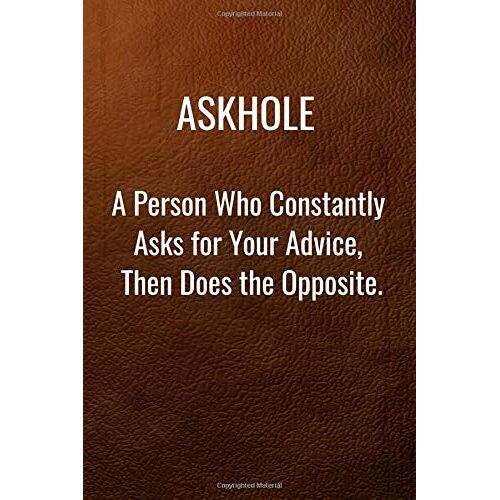 Askhole: Funny Work Quote, A Person Who Constantly Asks For Your Advice Then Does The Opposite, Office Humor, Appreciation Or Thank You Gift, Leather Effect Cover, Lined Journal Diary Notebook 100 Pag