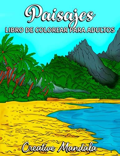 Paisajes - Libro De Colorear Para Adultos: Playas Tropicales, Hermosas Ciudades, Montañas, Paisajes Rurales Y Mucho Más. Libros Para Colorear Antiestrés.