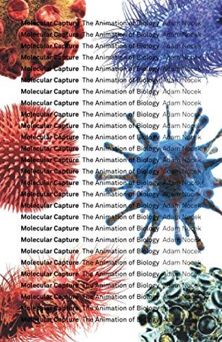 Molecular Capture: The Animation Of Biology (Posthumanities)