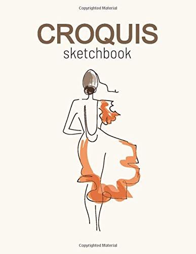Croquis Sketchbook: Fashion Sketchpad For Students And Designers (Beginners & Professionals) To Build Their Portfolio (8,5x11 Inches 100 Blank Pages For Drawing). Perfect For Improving Sketching Skill