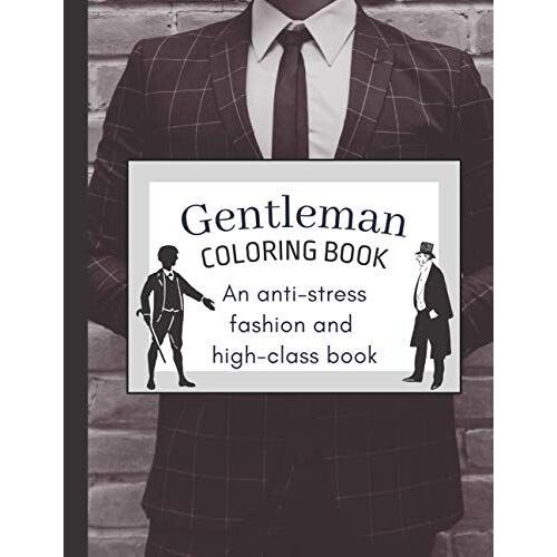 Gentleman Coloring Book: An Anti-Stress Fashion And High-Class Book For Men And Women