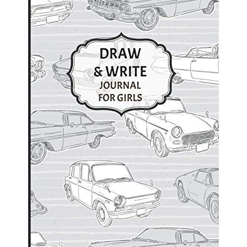 Draw And Write Journal For Girls: Awesome Inspirational And Creative Gift For Girls, Fun Book For Daily Diary Use, Learn To Write And Draw Journal For School Or Kindergarten - Cute Retro Car Pattern