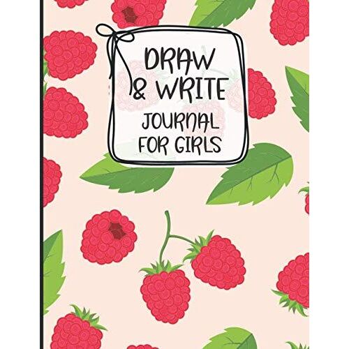 Draw And Write Journal For Girls: Awesome Inspirational And Creative Gift For Girls, Fun Book For Daily Diary Use, Learn To Write And Draw Journal For School Or Kindergarten - Cute Raspberries Pattern