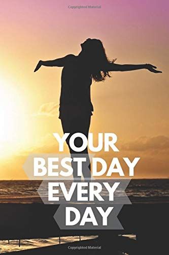 Your Best Day Every Day: Motivational Notebook, Journal, Diary (110 Pages, Blank, 6 X 9)
