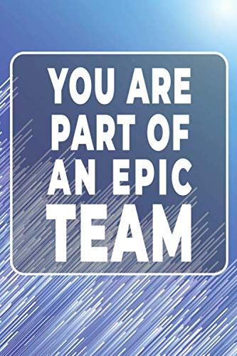 You Are Part Of An Epic Team: Notebook Gift For Women/Men/Coworkers/Colleagues/Students/Friends.: Lined Notebook / Journal Gift, 110 Pages, 6x11