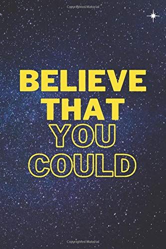 Believe That You Could: Nice Notebook Journal Gift For Loved Ones,Blank Lined Notebook,120 Pages, Size 6"X 9"