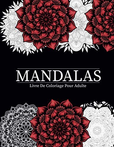 Mandalas - Livre De Coloriage Pour Adulte: Super Loisir Antistress Pour Se Détendre Avec De Beaux Mandalas À Colorier Adultes