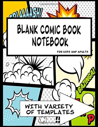 Blank Comic Book Notebook For Kids And Adults With Variety Of Templates: Blank Comic Strips - Comic Book Paper - Comic Book Template