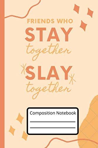 Composition Notebook, College Notebook, Ruled Notebook, Gift, Inspirational, Friendship Day, Friends: Friends Who Stay Together, Slay Together