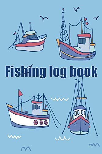 Fishing Log Book: Notebook For The Serious Fisherman To Record Fishing Trip Experiences