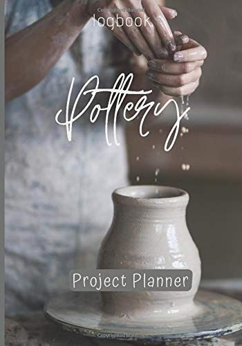 Pottery Project Planner: Logbook Journal-Project Sheets To Record Your Ceramic Work-Notebook Indispensable To Record Your Clay Products-Techniques-Recipes-Finishing And Firing-Supplies- Creative Gift