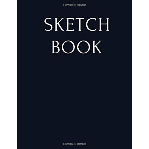 Sketch Book: Blank Paper Notebook For Drawing, Panting, Writing, Sketching Or Doodling / Drawing Pad For Kids / Large Size 8.5 X 11 Inches, 120 Pages