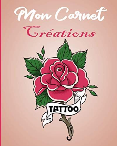 Mon Carnet Créations Tattoo: Cahier De Dessin Et Préparation De Tatouages Pour Professionnels Ou Amateurs - Cadeau Idéal Pour Tatoueurs, Tatoueuses Et Tatoués