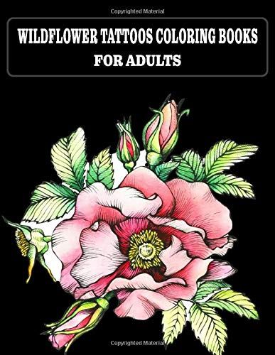 Wildflower Tattoos Coloring Books For Adults: Coloringbbooks For Adults Relaxation, Tattoo Designs Such As Skulls, More Wild Flower, And Various Image, (8.5 X 11)