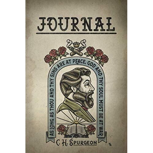 Journal - Charles H. Spurgeon: "As Long As Thou And Thy Sins Are At Peace, God And Thy Soul Must Be At War" - Charles H. Spurgeon