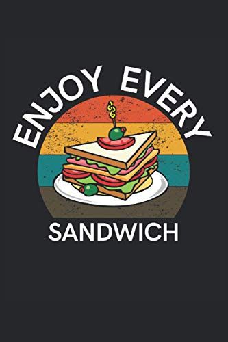 Enjoy Every Sandwich: Notebook I Journal I Planner I 6 X 9 In With 120 Pages, Lined Design ,For All Those Who Love And Enjoy Eating