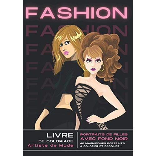 Artiste De Mode: Edition Speciale I Livre De Coloriage Avec Papier Noir I Album De Coloriage 2 En 1 I + 40 Portraits De Top Model Fashion I Livre De Dessin Pour Adultes, Enfants Et Adolescents I Carne
