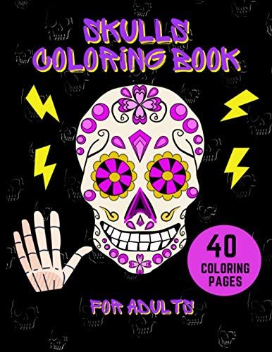 Skulls Coloring Book For Adults: Stress Relieving Skulls Designs For Adults Relaxation