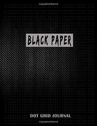 Black Paper Dot Grid Journal: Dotted Notebook To Write, Sketch, Draw Or Do Calligraphy In With Gel, Pens, Ink, Chalk, Fluorescent And Metallic Gel Pens/Markers. 8.5*11 Inches, 120 Pages