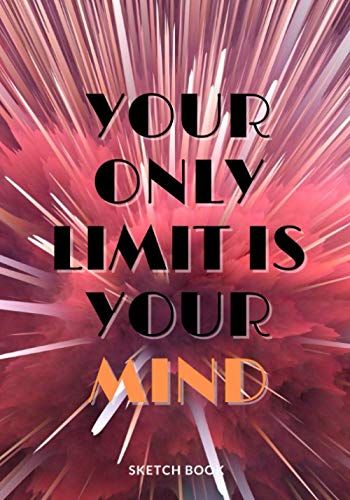 « Your Only Limit Is Your Mind »: Galaxy Sketchbook For Space Lovers, Softcover 7x10 Inches Motivational & Inspirational Sketch Pad For Drawing, Writing Or Sketching For Creative Artists 100 Pages, Pr