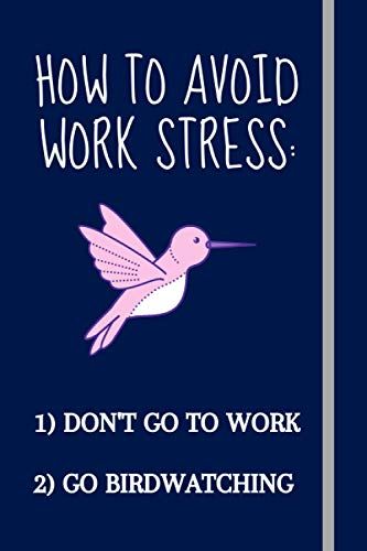 How To Avoid Work Stress:: Unique & Funny Birdwatching Gift For Adults/Mom/Dad/Men - Blank Lined Notebook