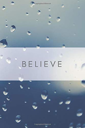 Believe Droplets On Glass: Drawing Notebook, Journal, Diary (110 Pages, Blank, 6 X 9)