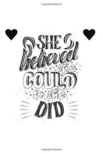 She Believed She Could So She Did Notebook: Journal, Notebooks, Birthday Gift, Congratulations, Inspiritional Gifts For Women, 6× 9 Inches In Size, 110 Pages, White Paper
