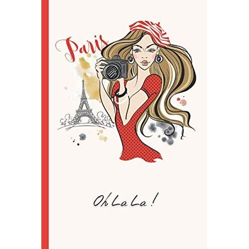 Carnet Paris Oh La La !: Carnet Notes Lignes 100 Pages Journal Intime Format 15,24 X 22,86 Cm | Paris Voyage Vintage Vive La France Je Taime Tour Eiffel Bon Appétit | Cadeau Noël Anniversaire Adolesce