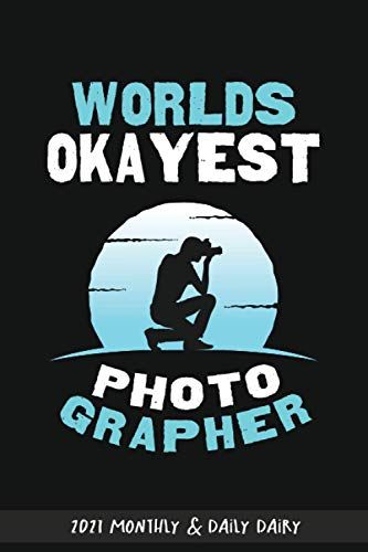 Worlds Okayest Photographer: Photo Cameraman Thanking Gift Journal 2021 Yearly & Daily Dairy Planner