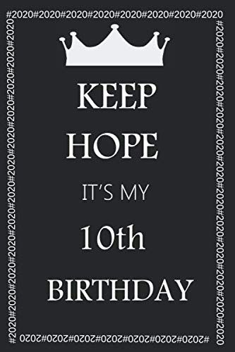 Keep Hope It's My 10th Birthday: College Ruled Lined Paper Size 6 X 9 Inches Notebook Journal Birthday Anniversary Gift For Year 2020 (Keep Hope It's My Birthday)