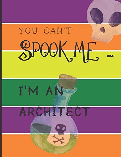 You Can't Spook Me... I'm An Architect: Fun Halloween-Themed Lined Notebook/Journal For Adults/Architects, 120 Pages, 8.5x11in