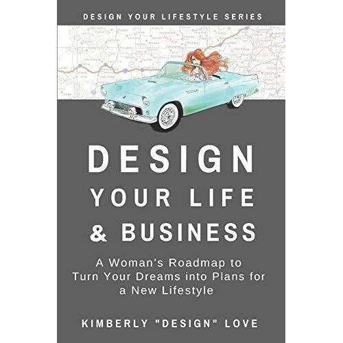Design Your Life And Business: Your Big Lofty Ideas For Small Business Startup And Launch, A Women Business Owner's Secret Tips