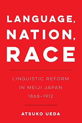 Language, Nation, Race : Linguistic Reform In Meiji Japan (1868-1912)
