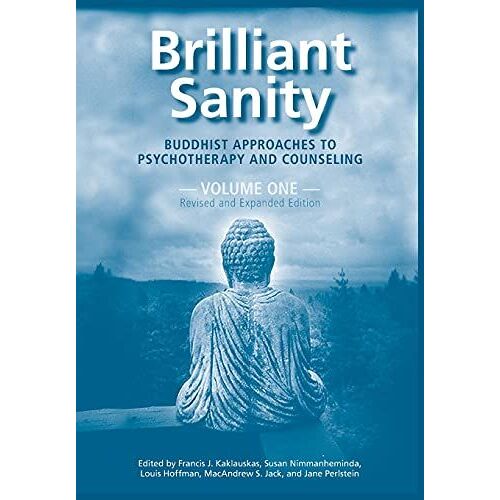 Brilliant Sanity (Vol. 1; Revised & Expanded Edition): Buddhist Approaches To Psychotherapy And Counseling