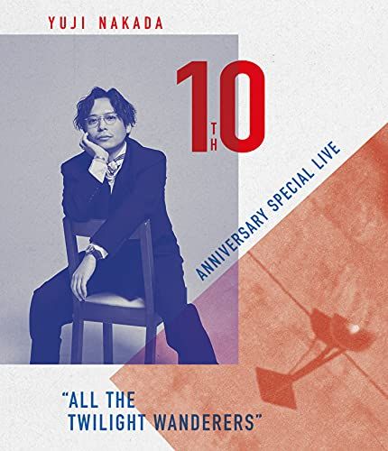 Yuji Nakada -10th Anniversary Special Live "All The Twilight Wanderers" [Blu-Ray]
