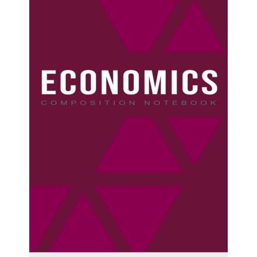 Economics Notebook: Economics Writing Pad For Students 120 Lined Pages (Additional Content Pages) For University Or School: Economics Composition Notebook, Economics Journal For Students And Teachers