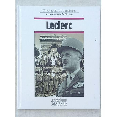 Jacques Legrand (Conçu Et Réalisé Sous La Direction De), Leclerc, Selection Du Reader'S Digest - Chroniques De L'Histoire, Collection "Les Personnages Du 20e Siècle", 1997