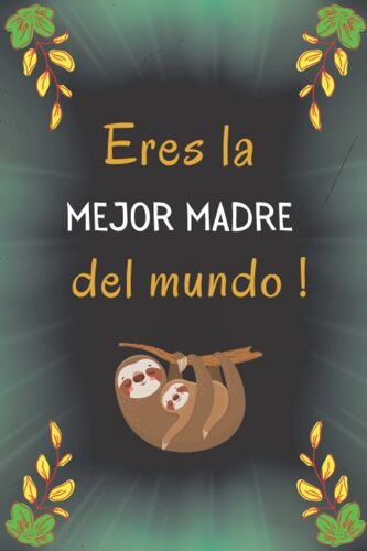 Eres La Mejor Madre Del Mundo: Dia De La Madre| Perfecto Para Tomar Notas, Escribir Pensamientos, Recetas , Diario O Agenda , Cuaderno 6" X 9". 100 Pgs | Regalos Para Mama