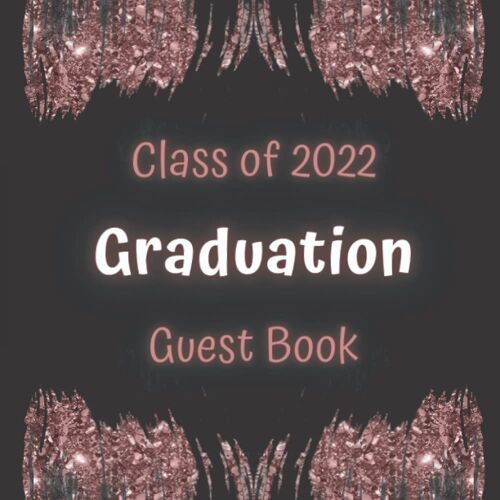 Class Of 2022 Graduation Guest Book For Her: Congratulations Graduate Class Of 2022 Guest Book, Graduation Autograph Book, Graduation Sign In Book For Senior Grad Party / Thoughts & Memories, Advice &