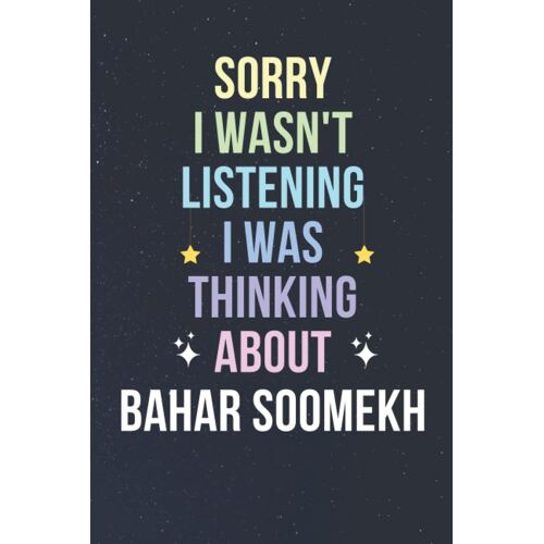 Sorry I Wasn't Listening I Was Thinking About Bahar Soomekh: Blank Lined Notebook/ Journal/ Diary/ Notepad/ Composition Book Gift For Bahar Soomekh Fans - 6x9 Inches - 110pages