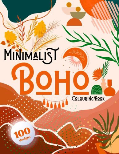 Minimalist Boho Colouring Book: 100 Abstract Pages , Mindfulness And Anti-Stress Coloring To Soothe Anxiety Featuring Beautiful | Adult Colouring Book (Boho Colouring Book)